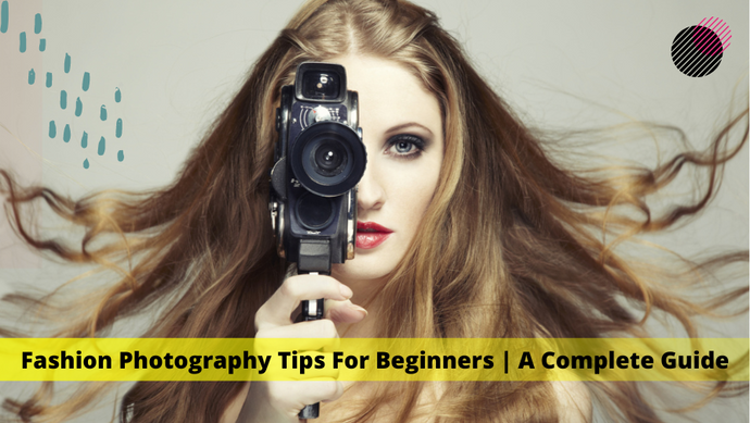 Fashion photography for beginners: a guide to getting started