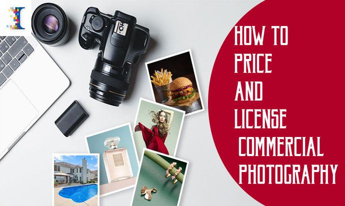 HOW TO PRICE AND LICENSE COMMERCIAL PHOTOGRAPHY