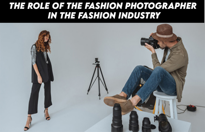 The role of the fashion photographer in the fashion industry