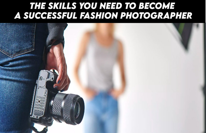 The skills you need to become a successful fashion photographer