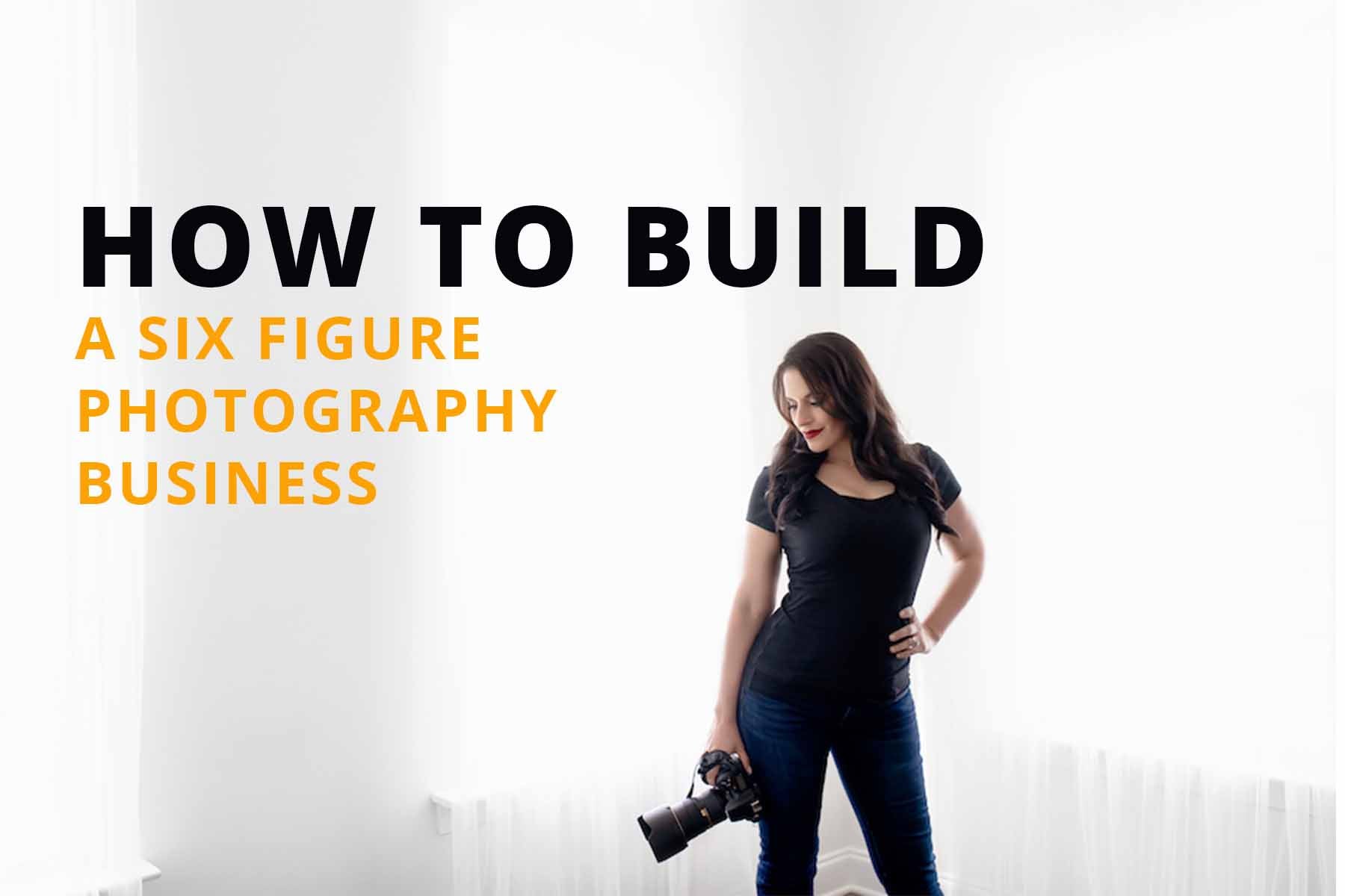 HOW TO BUILD A SIX FIGURE PHOTOGRAPHY BUSINESS – flawlessmagazine