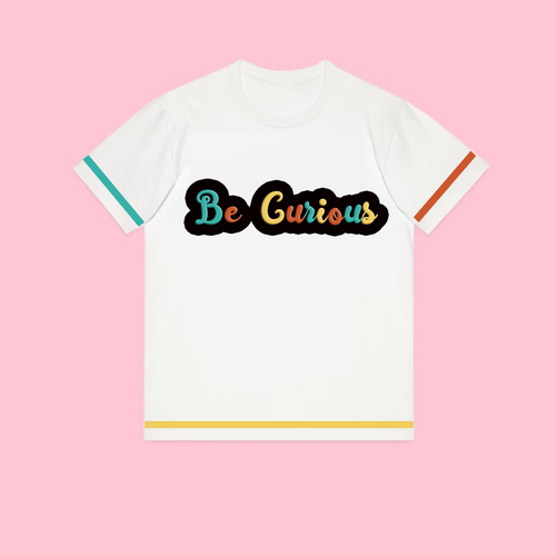 Be Curious Unisex t-shirt