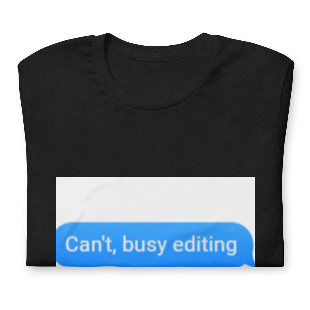 Can't busy editing Unisex t-shirt